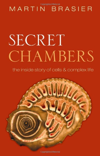 Secret Chambers The Inside Story Of Cells Complex Life Martin Brasier