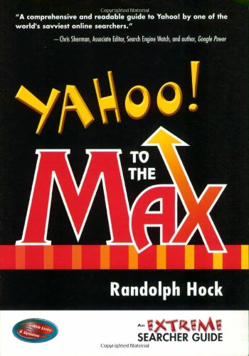 Yahoo To The Max An Extreme Searcher Guide Randolph Hock
