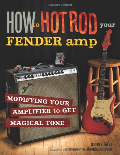 How To Hot Rod Your Fender Amp Modifying Your Amplifier For Magical Tone First Jeffrey Falla