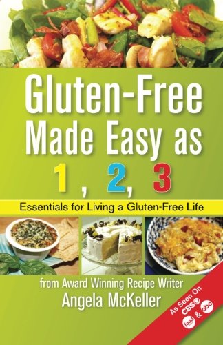Glutenfree Made Easy As 123 Essentials For Living A Glutenfree Life Angela Mckeller