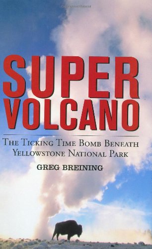 Super Volcano The Ticking Time Bomb Beneath Yellowstone National Park 1st Greg Breining