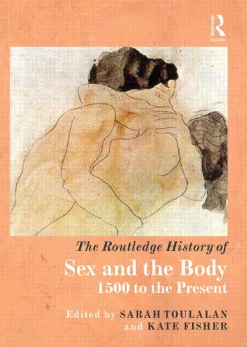 The Routledge History Of Sex And The Body 1500 To The Present 1st Edition Sarah Toulalan