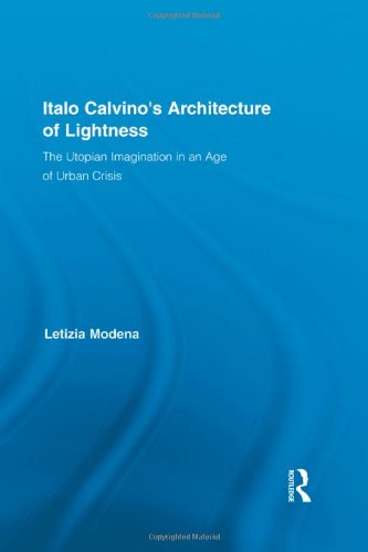 Italo Calvinos Architecture Of Lightness The Utopian Imagination In An Age Of Urban Crisis 1st Edition Letizia Modena
