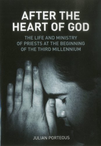 After The Heart Of God The Life And Ministry Of Priests At The Beginning Of The Third Millennium Julian Porteous
