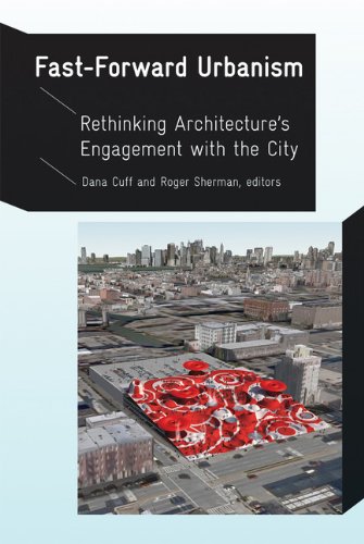 Fastforward Urbanism Rethinking Architectures Engagement With The City Dana Cuff