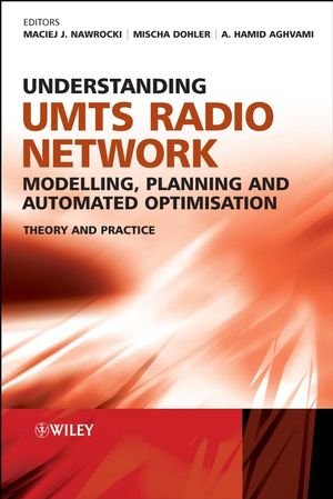 Understanding Umts Radio Network Modelling Planning And Automated Optimisation Theory And Practice 1st Edition Maciej Nawrocki