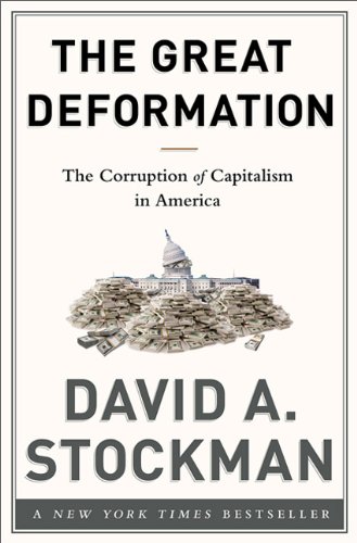 The Great Deformation The Corruption Of Capitalism In America 1st Edition David A Stockman