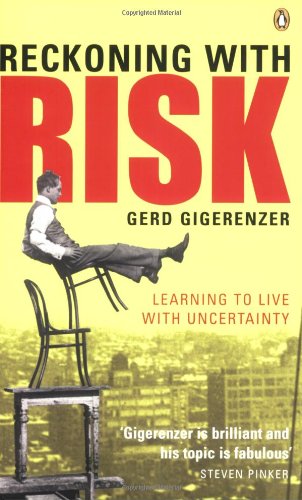 Reckoning With Risk Learning To Live With Uncertainty Gerd Gigerenzer