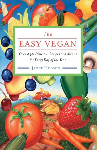 The Easy Vegan Over 440 Delicious Recipes And Menus For Every Day Of The Year Reprint Janet Hudson