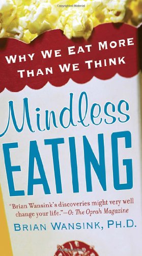 Mindless Eating Why We Eat More Than We Think Reprint Brian Wansink