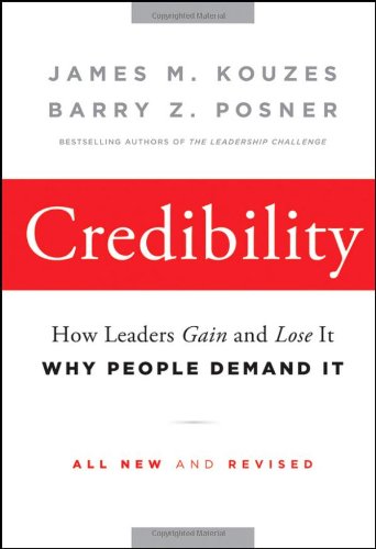 Credibility How Leaders Gain And Lose It Why People Demand It Revised Edition James M Kouzes