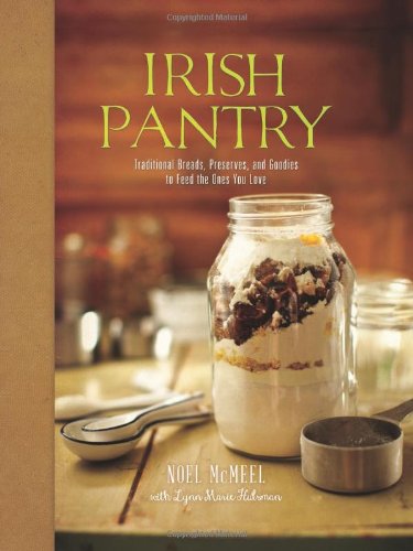 Irish Pantry Traditional Breads Preserves And Goodies To Feed The Ones You Love Noel Mcmeel