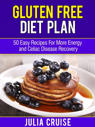 Gluten Free Diet Plan 50 Easy Recipes For More Energy And Celiac Disease Recovery 1st Edition Julia Cruise