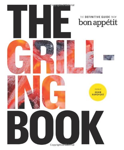 The Grilling Book The Definitive Guide From Bon Appetit Adam Rapoport