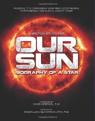 Our Sun Biography Of A Star Christopher Cooper Phd Madhulika Guhathakurta