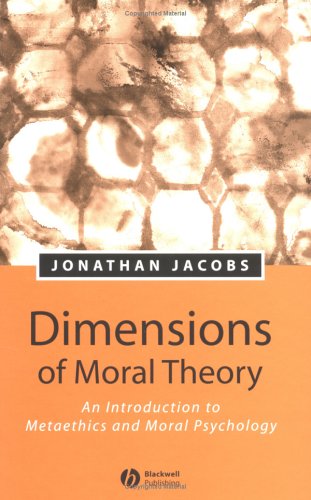 Dimensions Of Moral Theory An Introduction To Metaethics And Moral Psychology 1st Edition Jonathan Jacobs