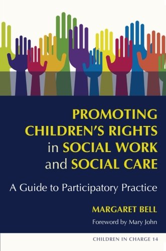 Promoting Childrens Rights In Social Work And Social Care A Guide To Participatory Practice 1st Edition Margaret Bell