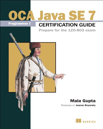 Oca Java Se 7 Programmer I Certification Guide Prepare For The 1zo803 Exam Mala Gupta