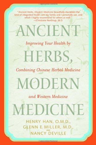 Ancient Herbs Modern Medicine Improving Your Health By Combining Chinese Herbal Medicine And Western Medicine First Edition Henry Han Omd