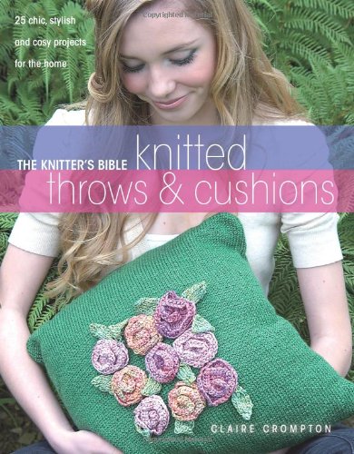 The Knitters Bible Knitted Afghans Pillows Claire Crompton