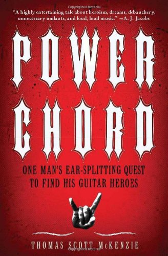 Power Chord One Mans Earsplitting Quest To Find His Guitar Heroes Original Thomas Scott Mckenzie