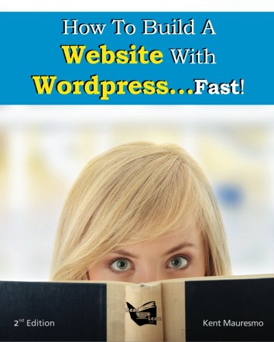 How To Build A Website With Wordpressfast 2nd Edition Kent Mauresmo