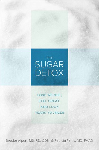 The Sugar Detox Lose Weight Feel Great And Look Years Younger 1st Edition Brooke Alpert Ms Rd