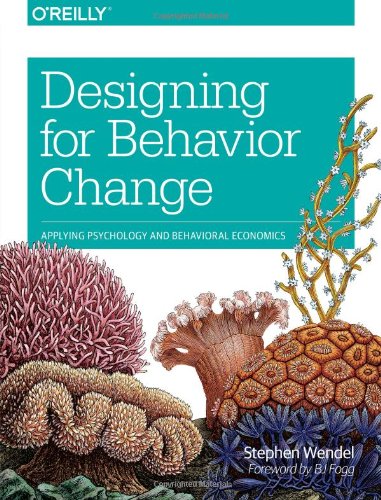 Designing For Behavior Change Applying Psychology And Behavioral Economics Stephen Wendel