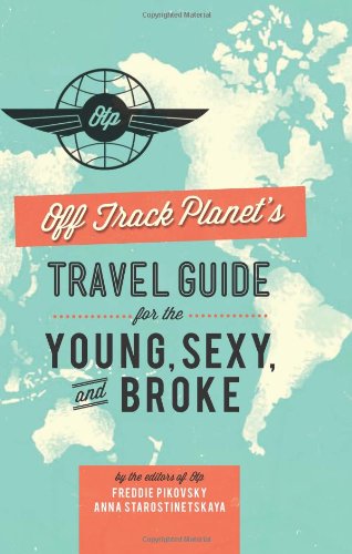 Off Track Planets Travel Guide For The Young Sexy And Broke Editors Of Off Track Planet