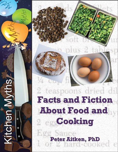 Kitchen Myths Facts And Fiction About Food And Cooking Peter Aitken Phd
