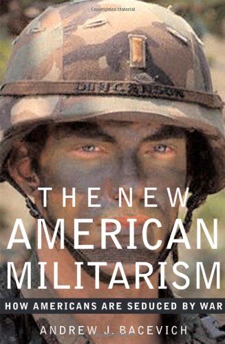 The New American Militarism How Americans Are Seduced By War 1st Edition Andrew Bacevich
