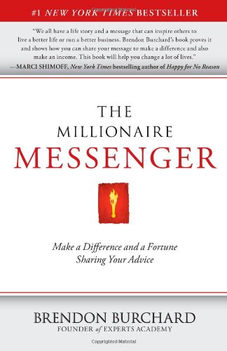 The Millionaire Messenger Make A Difference And A Fortune Sharing Your Advice Original Brendon Burchard