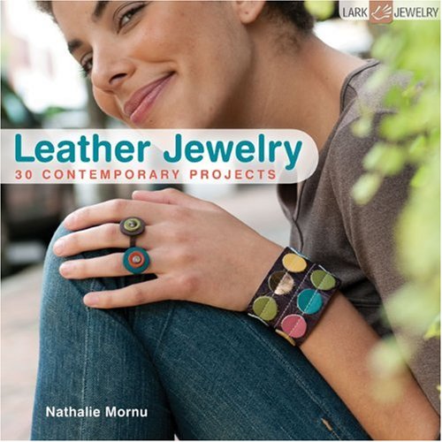 Leather Jewelry 30 Contemporary Projects 1st Edition Nathalie Mornu
