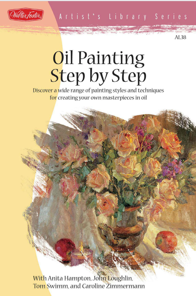 Oil Painting Step By Step Discover A Wide Range Of Painting Styles And Techniques For Creating Your Own Masterpieces In Oil A Anita Hampton