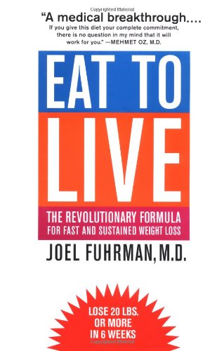 Eat To Live The Revolutionary Formula For Fast And Sustained Weight Loss 1st Edition Joel Fuhrman