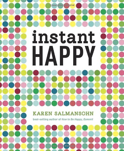 Instant Happy 10second Attitude Makeovers Karen Salmansohn