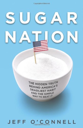 Sugar Nation The Hidden Truth Behind Americas Deadliest Habit And The Simple Way To Beat It Jeff Oconnell