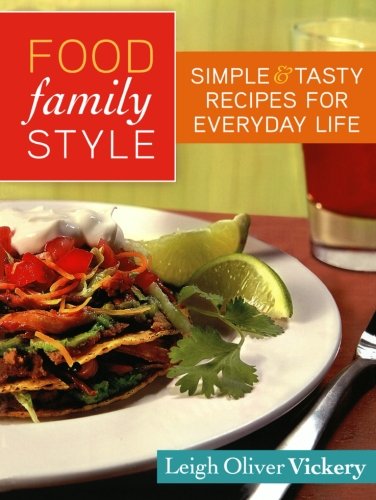 Food Family Style Simple And Tasty Recipes For Everyday Life Leigh Vickery