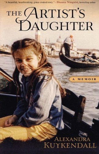 Artists Daughter The A Memoir Alexandra Kuykendall