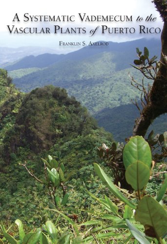 A Systematic Vademecum To The Vascular Plants Of Puerto Rico Franklin S Axelrod