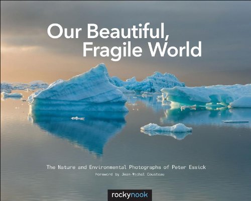 Our Beautiful Fragile World The Nature And Environmental Photographs Of Peter Essick Peter Essick