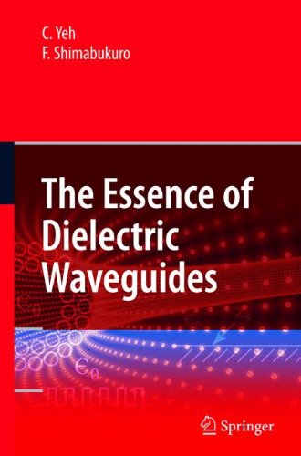 The Essence Of Dielectric Waveguides 2008th Edition C Yeh F Shimabukuro