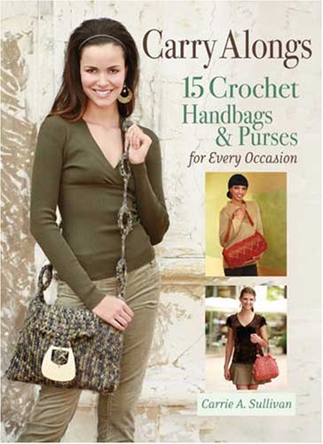 Carry Alongs 15 Crochet Handbags Purses For Every Occasion 1st Carrie A A Sullivan