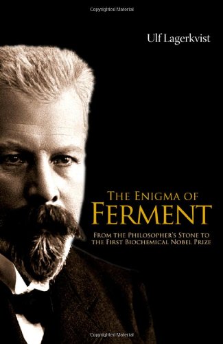 The Enigma Of Ferment From The Philosophers Stone To The First Biochemical Nobel Prize Ulf Lagerkvist