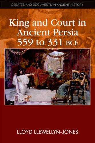 King And Court In Ancient Persia 559 To 331 Bce Lloyd Llewellynjones