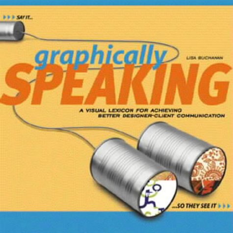 Graphically Speaking A Visual Lexicon For Achieving Better Designerclient Communication Lisa Buchanan