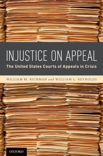 Injustice On Appeal The United States Courts Of Appeals In Crisis William M Richman
