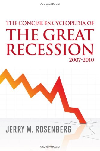 The Concise Encyclopedia Of The Great Recession 20072010 Jerry M Rosenberg