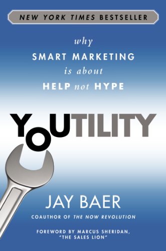 Youtility Why Smart Marketing Is About Help Not Hype Jay Baer