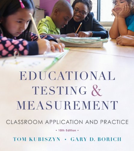Educational Testing And Measurement Classroom Application And Practice 10th Edition Tom Kubiszyn